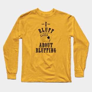 I Bluff About Bluffing Funny Poker Long Sleeve T-Shirt